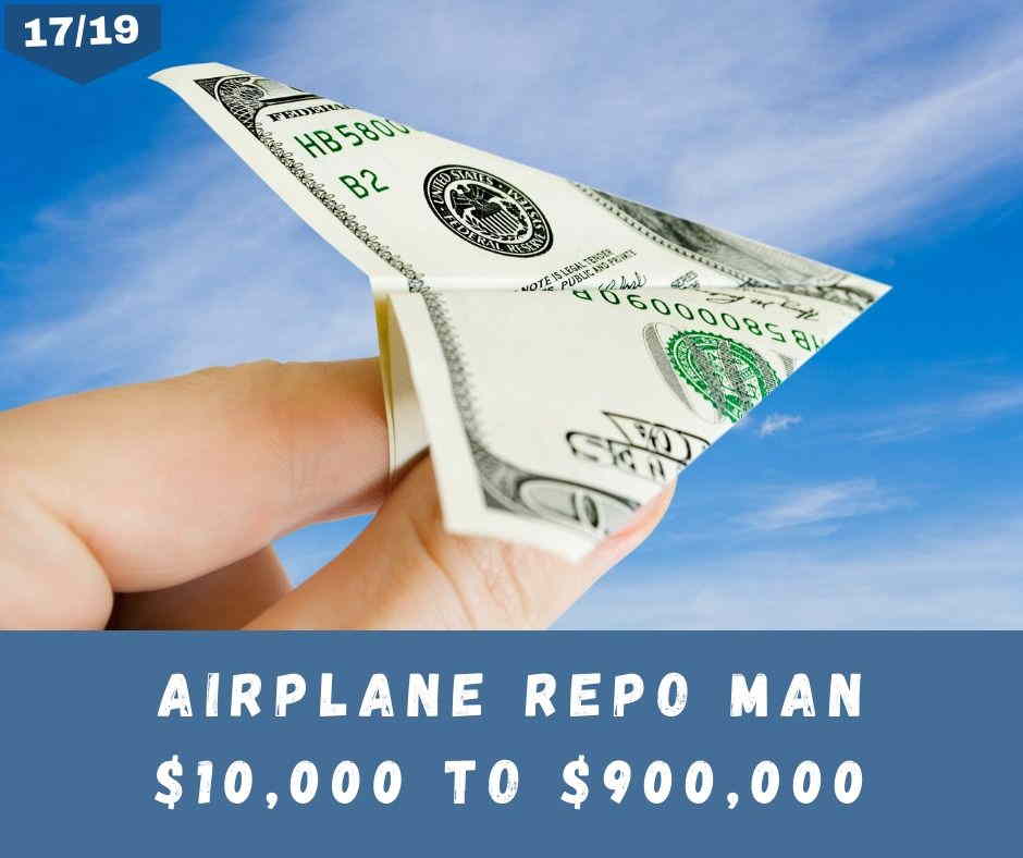 Airplane Repo Man $10,000 to $900,000